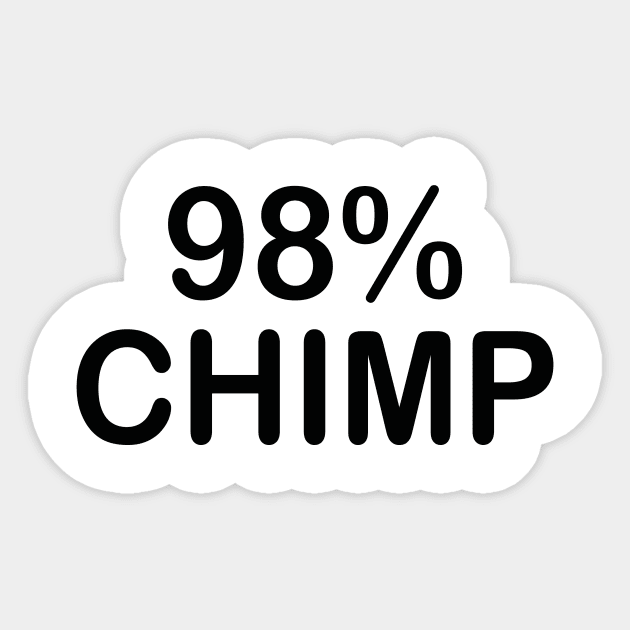 98% Chimp- 98% similarity of DNA between chimp and humans Sticker by IceTees